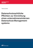 Datenschutzrechtliche Pflichten zur Einrichtung eines unternehmensinternen Datenschutz-Managementsystems